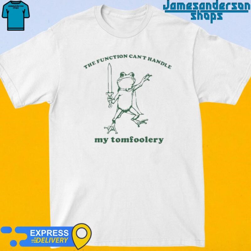 Official The Function Can't Handle My Tomfoolery Frog Shirt