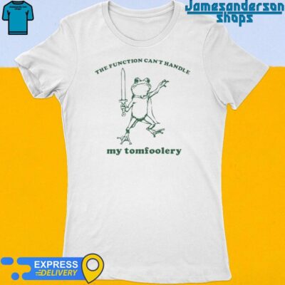 Official The Function Can't Handle My Tomfoolery Frog Women's t-shirt