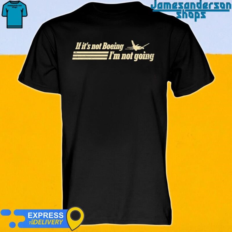 Official If It's Not Boeing Plane I'm Not Going shirt