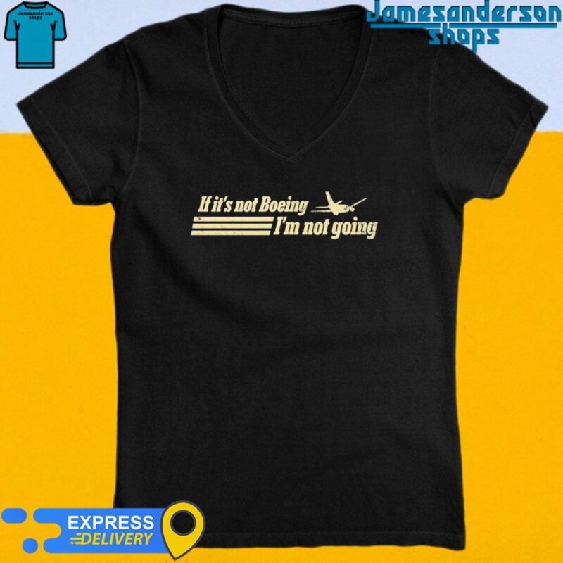 Official If It's Not Boeing Plane I'm Not Going shirt V-Neck