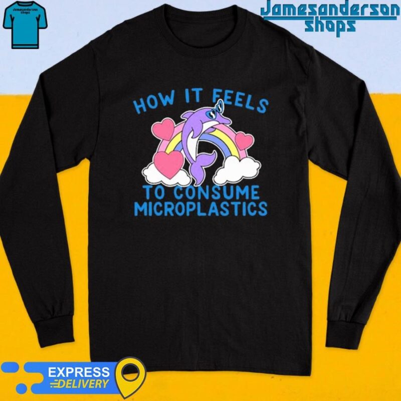 Official How It Feels To Consume Microplastics Long Sleeve