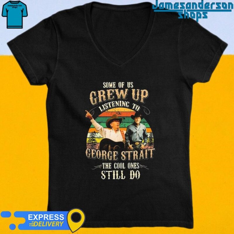 Official Some Of Us Grew Up Listening To George Strait The Cool Ones Still Do Vintage V-Neck