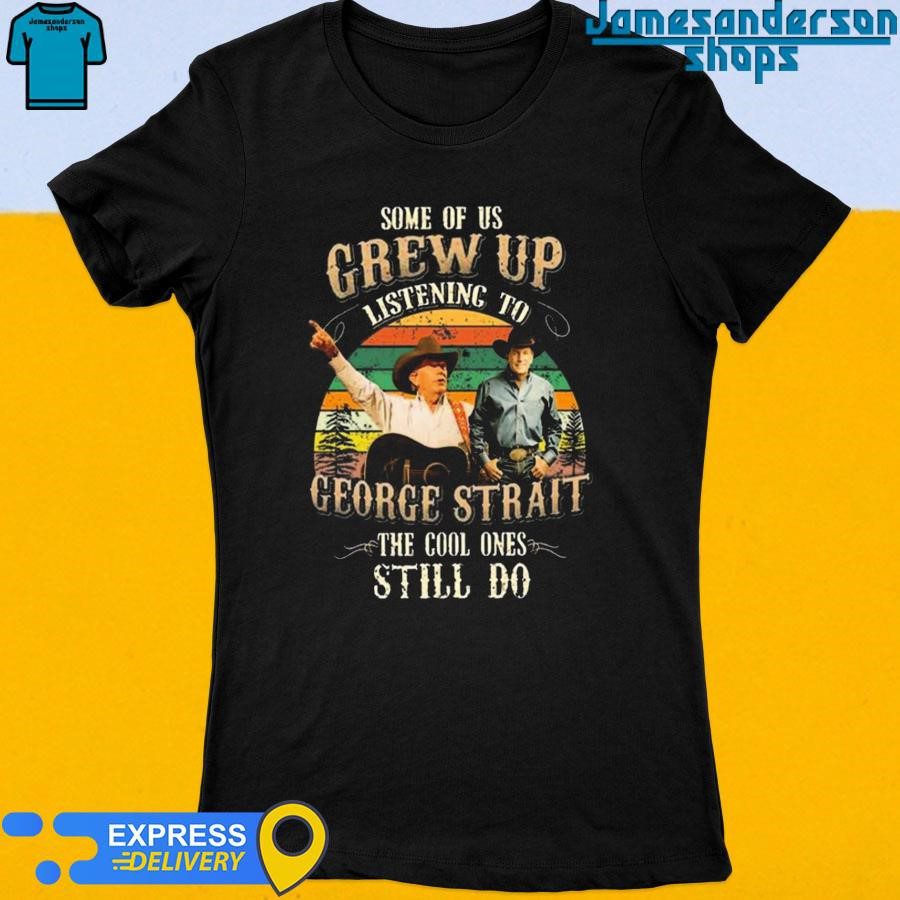 Official Some Of Us Grew Up Listening To George Strait The Cool Ones Still Do Vintage Women's t-shirt
