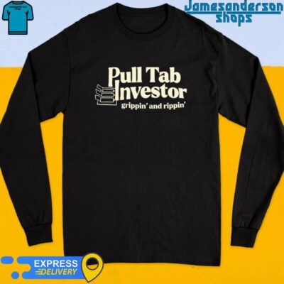 Official Pull Tab Investor Grippin' And Rippin' Long Sleeve