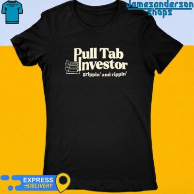Official Pull Tab Investor Grippin' And Rippin' Women's t-shirt