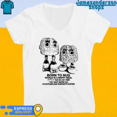 Official Born To Nug World Is A Happy Meal Nuggets Eaten V-Neck