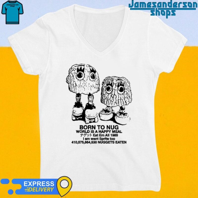 Official Born To Nug World Is A Happy Meal Nuggets Eaten V-Neck