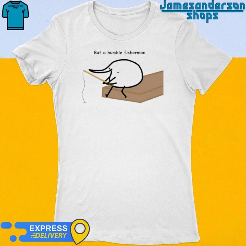 Official But A Humble Fisherman Women's t-shirt