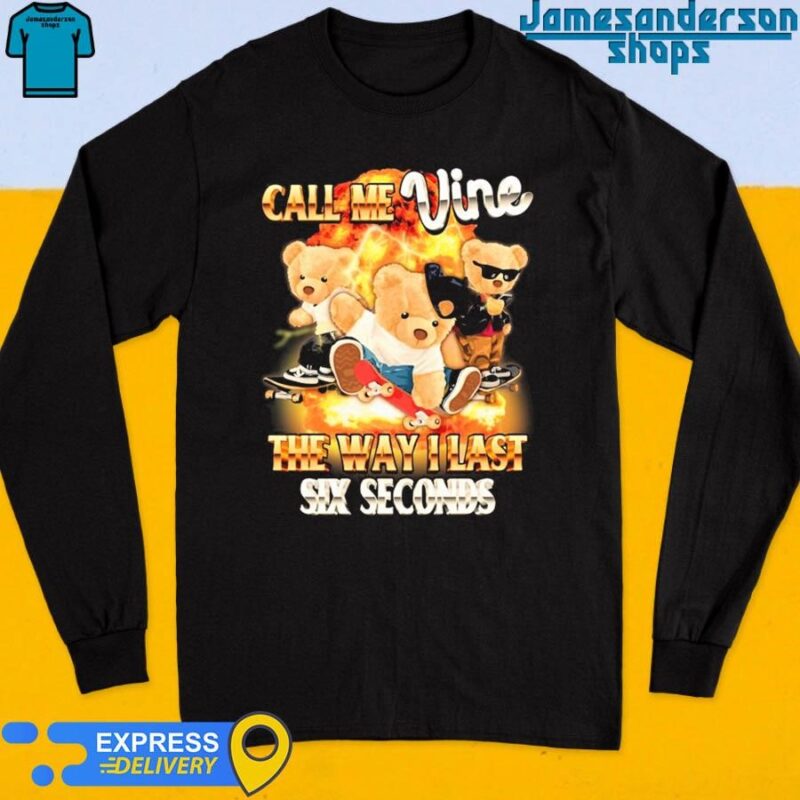 Official Call Me Vine The Way I Last Six Seconds shirt Long Sleeve