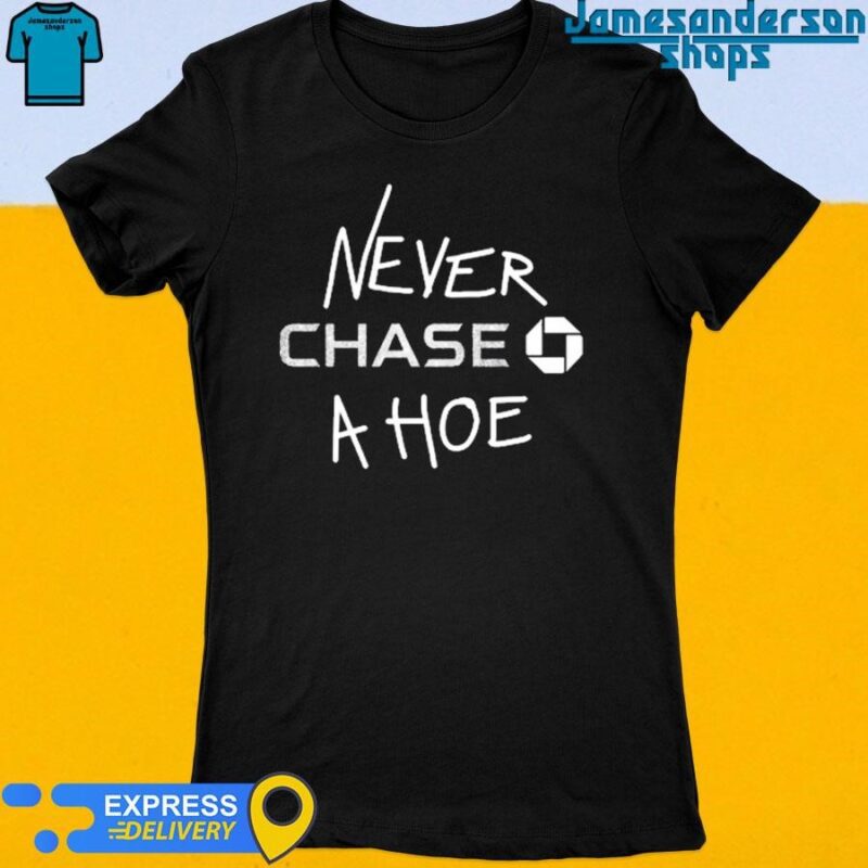 Official Never Chase A Hoe Women's t-shirt