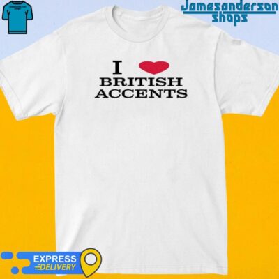Official I Love British Accents shirt