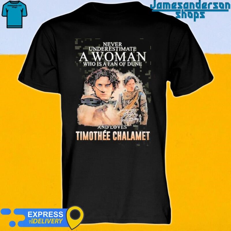Official Dune Movie Never Underestimate A Woman Who Loves Timothee Chalamet Shirt