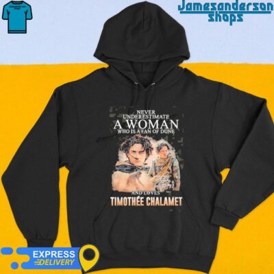 Official Dune Movie Never Underestimate A Woman Who Loves Timothee Chalamet Shirt Hoodie
