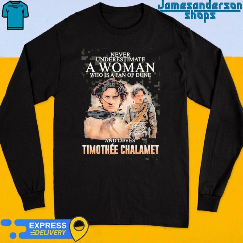 Official Dune Movie Never Underestimate A Woman Who Loves Timothee Chalamet Shirt Long Sleeve