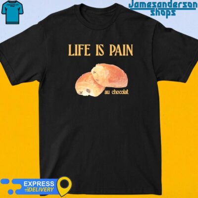 Official Life Is Pain Au Chocolat shirt