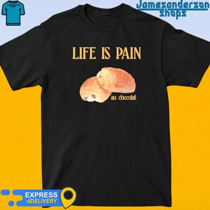 Official Life Is Pain Au Chocolat shirt