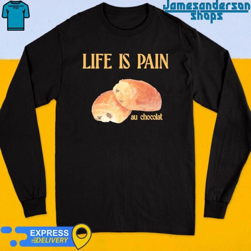 Official Life Is Pain Au Chocolat Long Sleeve