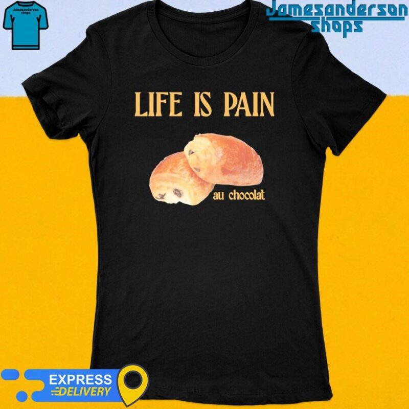 Official Life Is Pain Au Chocolat Women's t-shirt