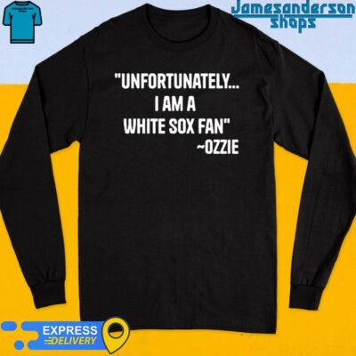 Official Ozzie Guillen Unfortunately I Am A White Sox Fan Long Sleeve