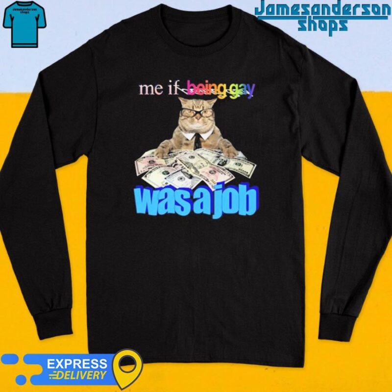 Official Me If Being Gay Was A Job Cat Long Sleeve