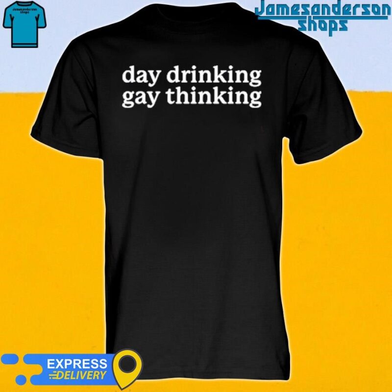 Official Day Drinking Gay Thinking Shirt