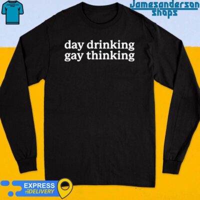 Official Day Drinking Gay Thinking Shirt Long Sleeve