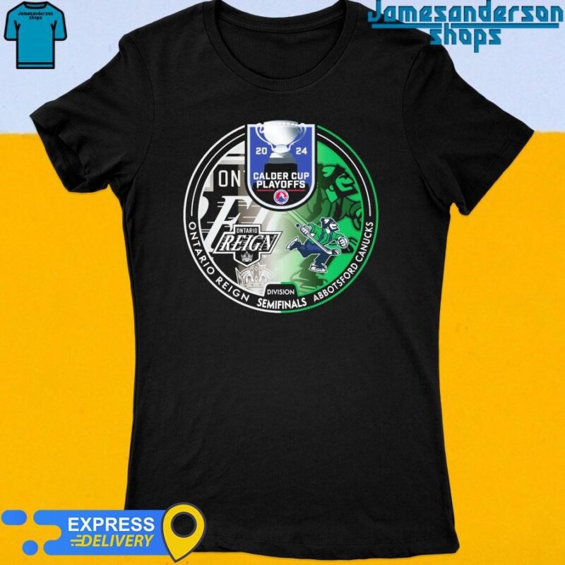 Official Ontario Reign vs Abbotsford Canucks 2024 Calder Cup Playoffs Women's t-shirt