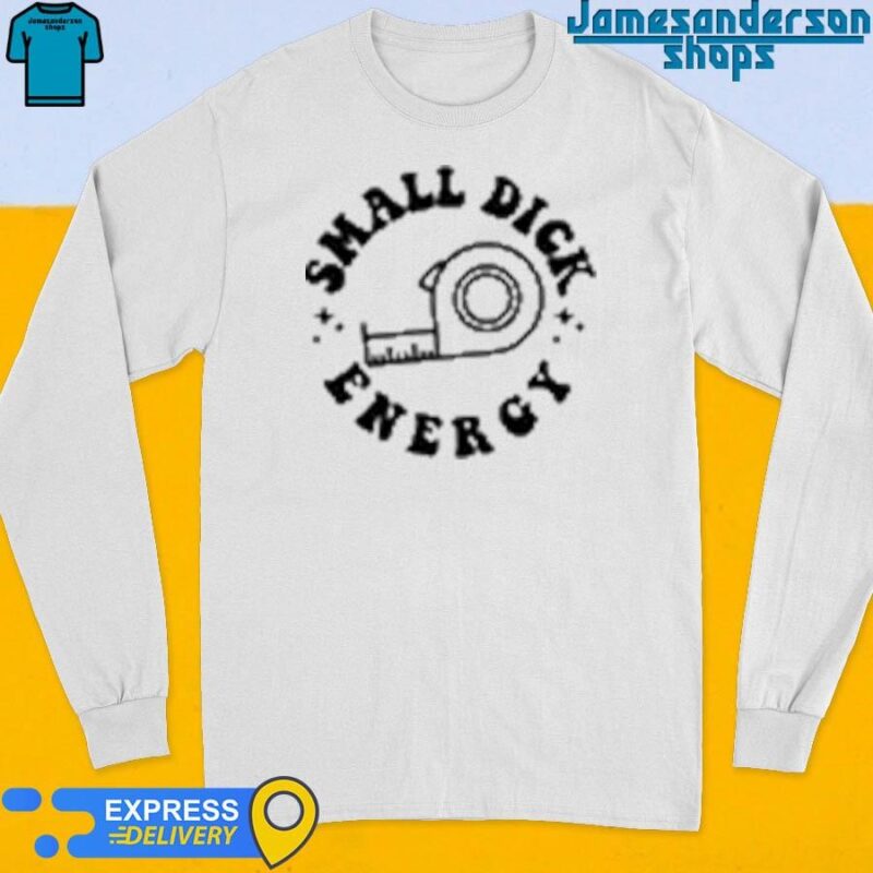 Official Small Dick Energy My Ex Hates My Guts Because He Couldn't Reach Them Long Sleeve