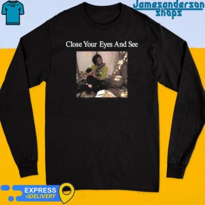 Official Close Your Eyes And See Shirt Long Sleeve