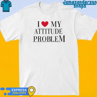 Official I Love My Attitude Problem Shirt