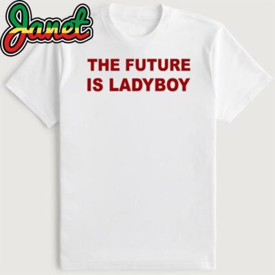 The Future Is Ladyboy Shirt