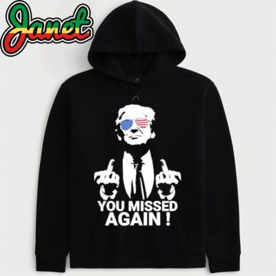 Trump You Missed Again hoodie