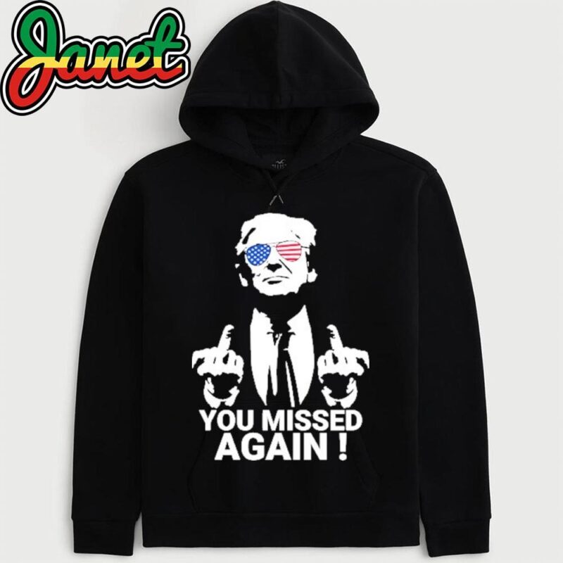 Trump You Missed Again hoodie