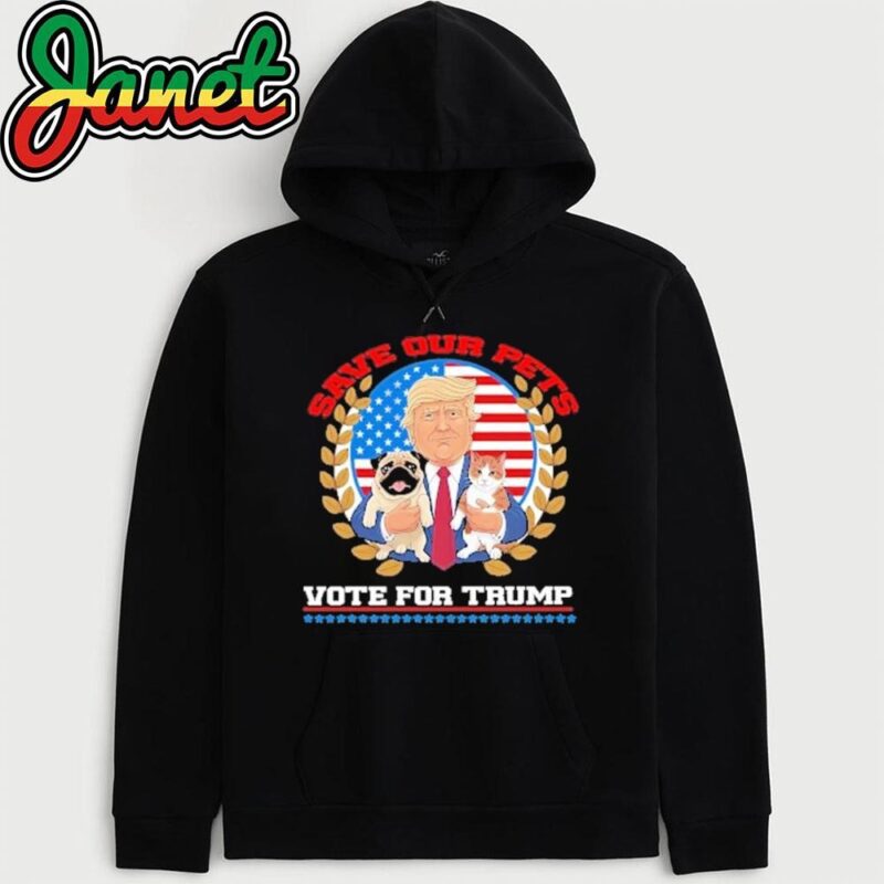 Save Our Pets Vote For President Trump 2024 Trump Vance 2024 Election hoodie