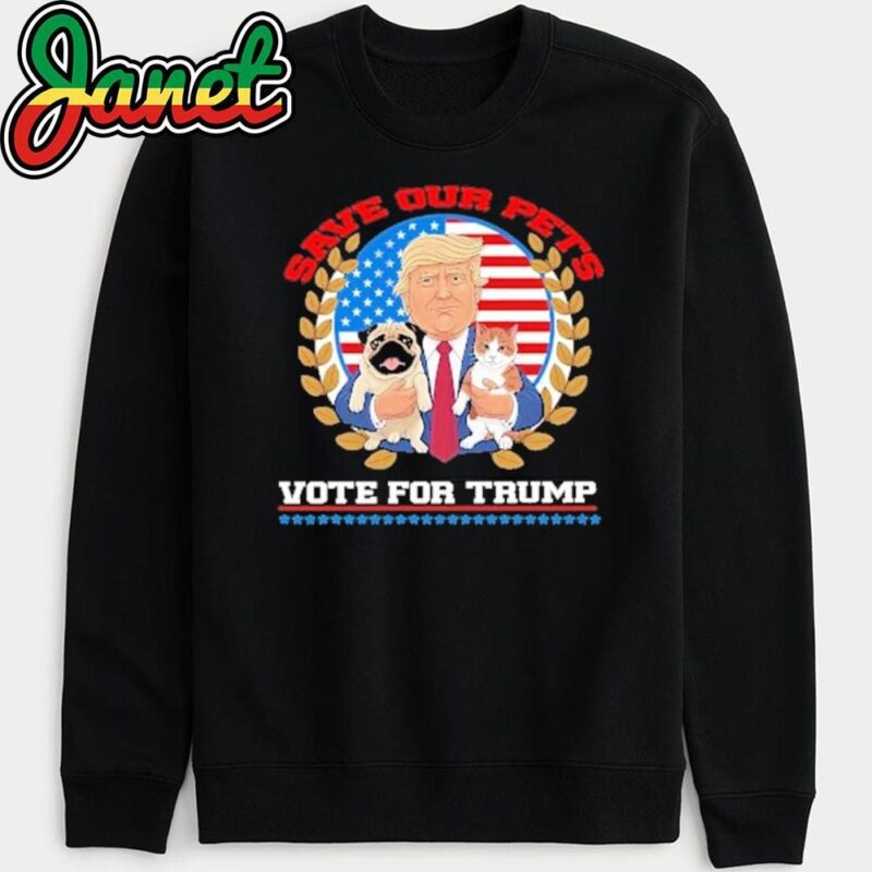 Save Our Pets Vote For President Trump 2024 Trump Vance 2024 Election sweatshirt