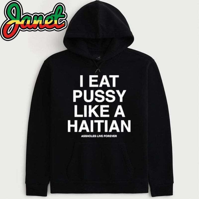 I Eat Pussy Like A Haitian hoodie