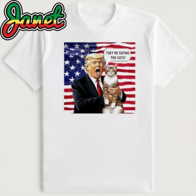 Donald Trump They're Eating The Cats Funny Donald Trump Political Humor Shirt