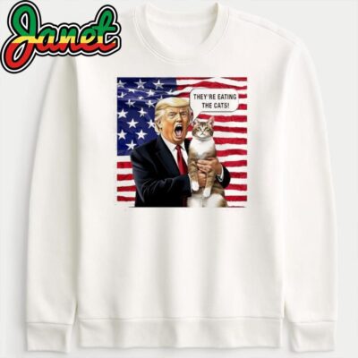 Donald Trump They're Eating The Cats Funny Donald Trump Political Humor sweatshirt