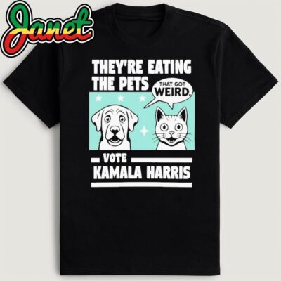 They're Eating the Pets That Got Weird Vote Kamala Harris Shirt