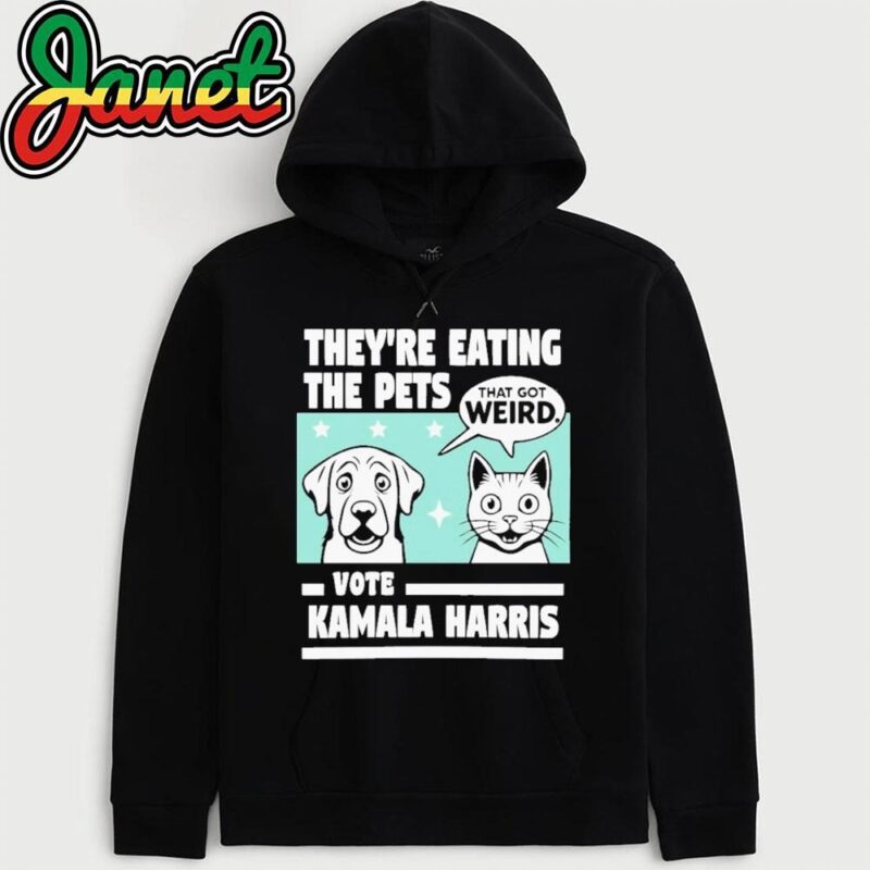 They're Eating the Pets That Got Weird Vote Kamala Harris hoodie