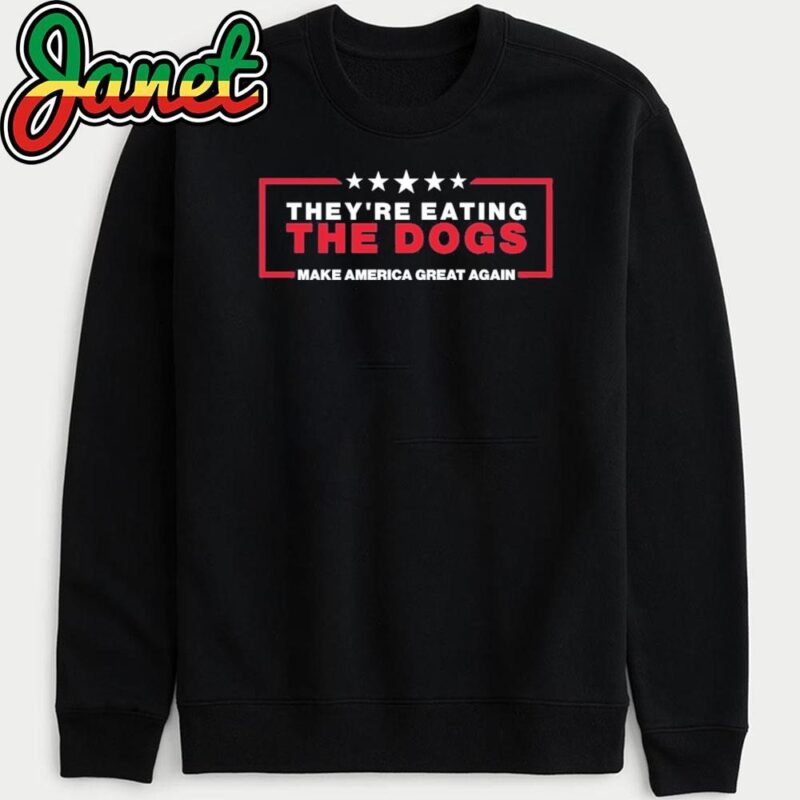 They're Eating The Dogs Haitian Immigrants 2024 TRUMP sweatshirt