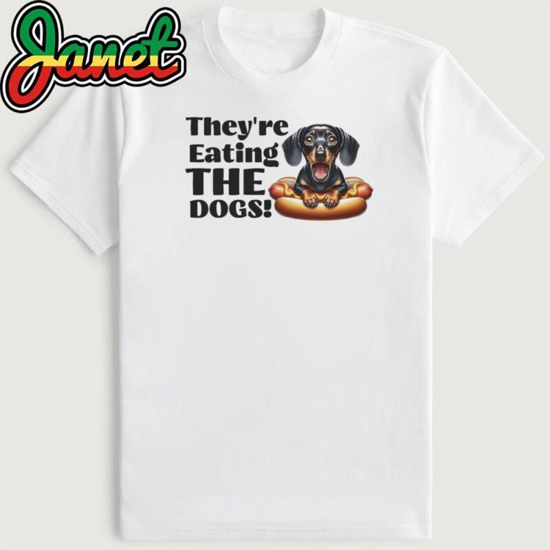 They're Eating the Dogs Dachshund Shirt