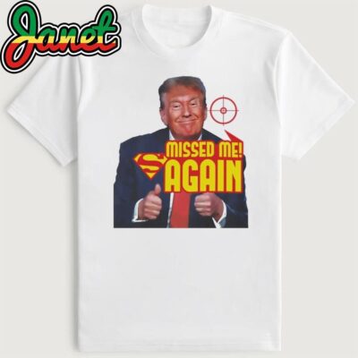 Trump Superman Missed Me Again Shirt