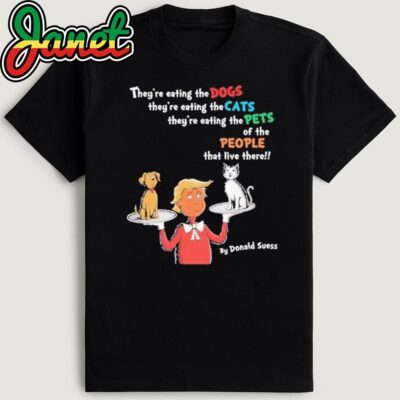 Donald Trump Dr. Suess They're Eating The Dogs The Cats The Pets Shirt