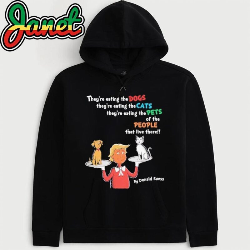 Donald Trump Dr. Suess They're Eating The Dogs The Cats The Pets hoodie