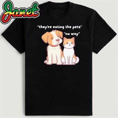 Funny Dog & Cat 'They're Eating the Pets' No Way Shirt