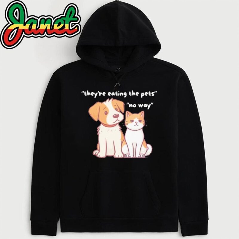 Funny Dog & Cat 'They're Eating the Pets' No Way hoodie