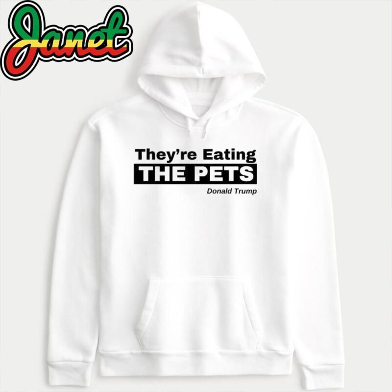 They're Eating The Pets Pro Trump Funny Election hoodie