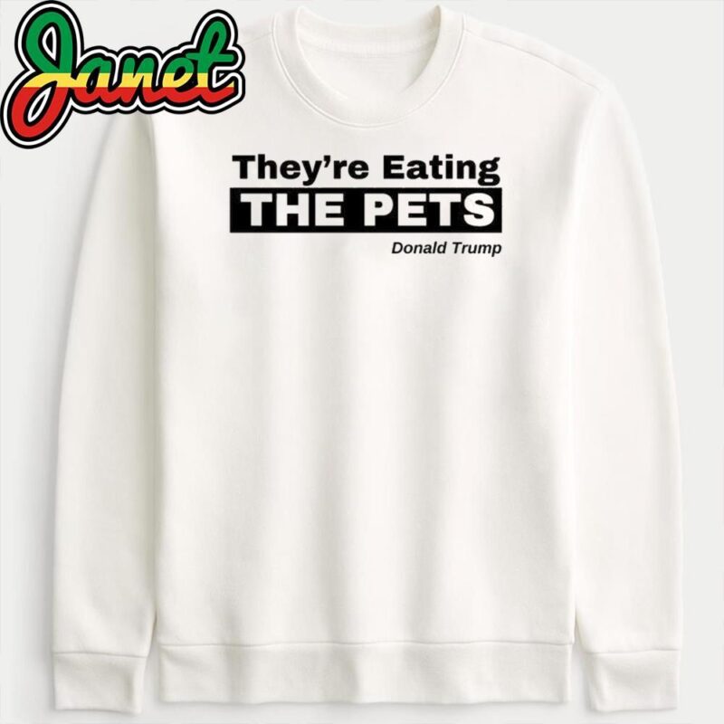 They're Eating The Pets Pro Trump Funny Election sweatshirt