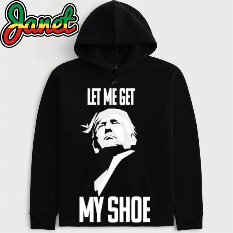 Trump 2024 let me get my shoe hoodie